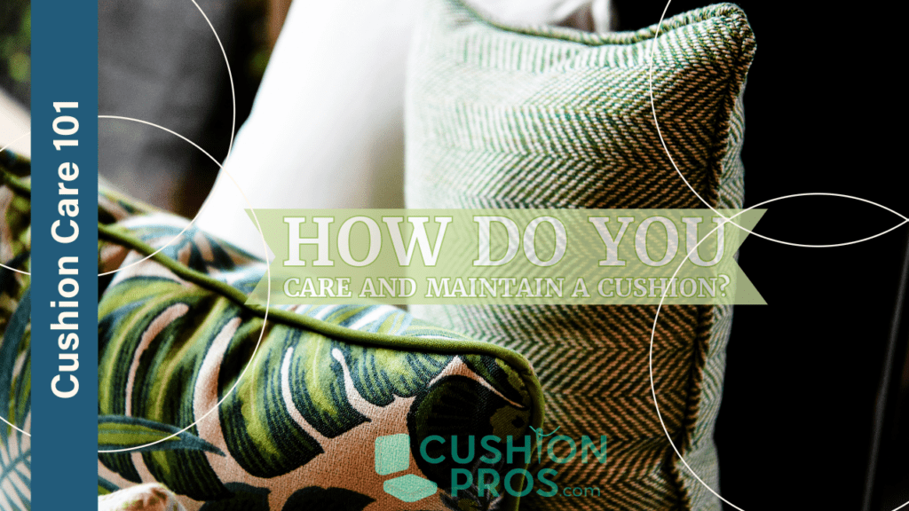 Cushion Care 101: Maintaining the Quality and Beauty of Your Custom Cushions